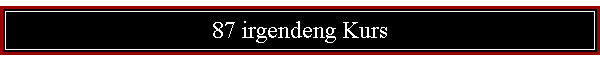 87 irgendeng Kurs