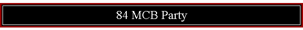 84 MCB Party