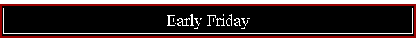 Early Friday