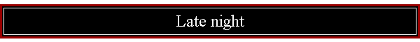 Late night